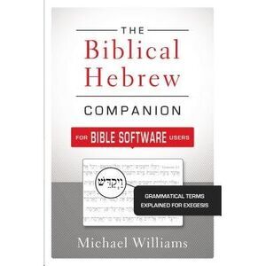 The Biblical Hebrew Companion for Bible Software Users: Grammatical Terms Explai